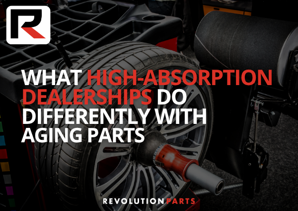What High-Absorption Dealerships Do Differently With Aging Parts
