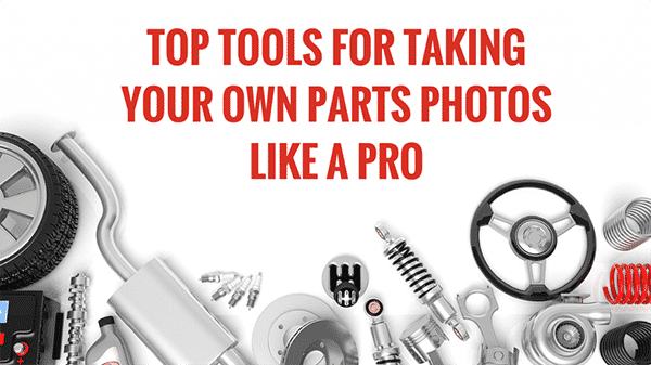 Top Tools for Taking Photos of Auto Parts Without Breaking the Bank