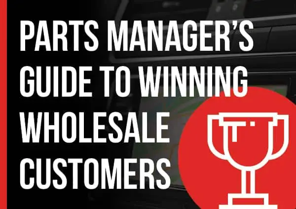 The Parts Manager’s Guide To Winning Wholesale Customers