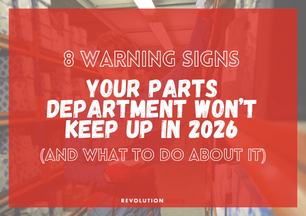 8 Warning Signs Your Parts Department Won’t Keep Up in 2026 (And What to Do About It)