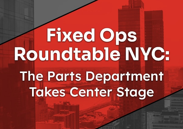 Fixed Ops Roundtable NYC: The Parts Department Takes Center Stage