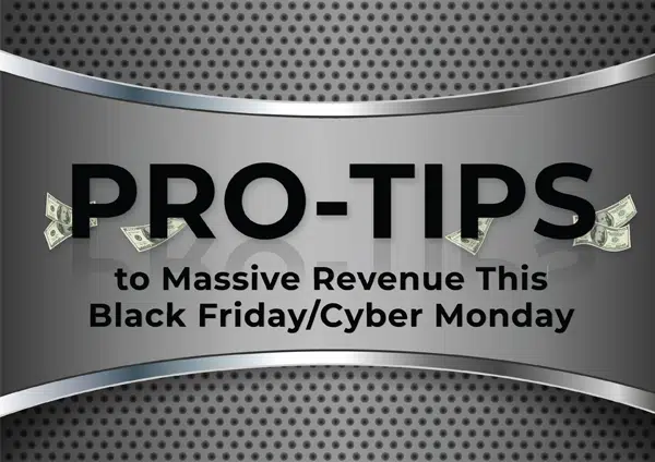 Pro-Tips to Massive Revenue This Black Friday/Cyber Monday